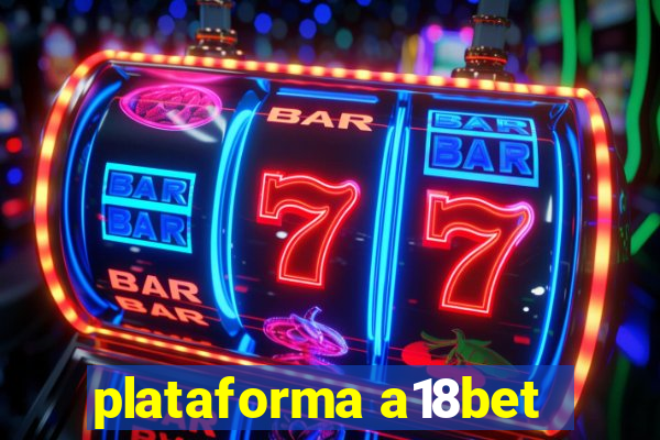 plataforma a18bet